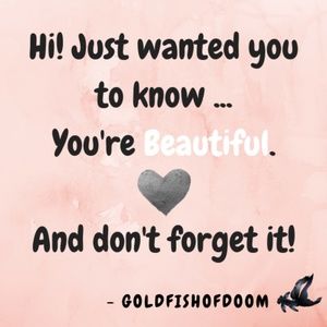 Just wanted to say ... You're Beautiful =)